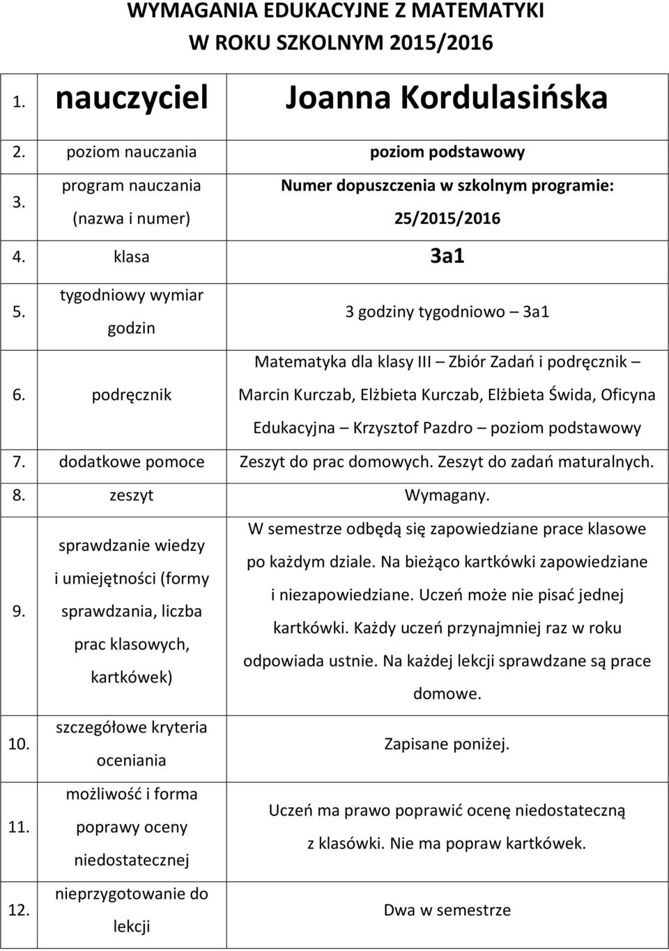 tygodniowy wymiar godzin 3 godziny tygodniowo 3a1 Matematyka dla klasy III Zbiór Zadań i podręcznik 6.