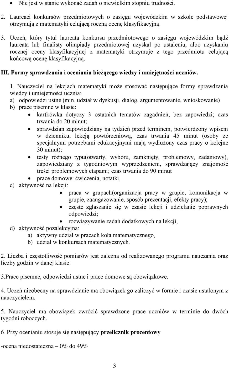 Uczeń, który tytuł laureata konkursu przedmiotowego o zasięgu wojewódzkim bądź laureata lub finalisty olimpiady przedmiotowej uzyskał po ustaleniu, albo uzyskaniu rocznej oceny klasyfikacyjnej z