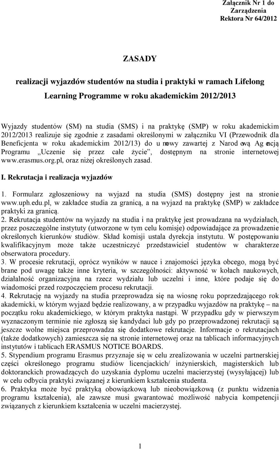 Narodową Agencją Programu Uczenie się przez całe życie, dostępnym na stronie internetowej www.erasmus.org.pl, oraz niżej określonych zasad. I. Rekrutacja i realizacja wyjazdów 1.