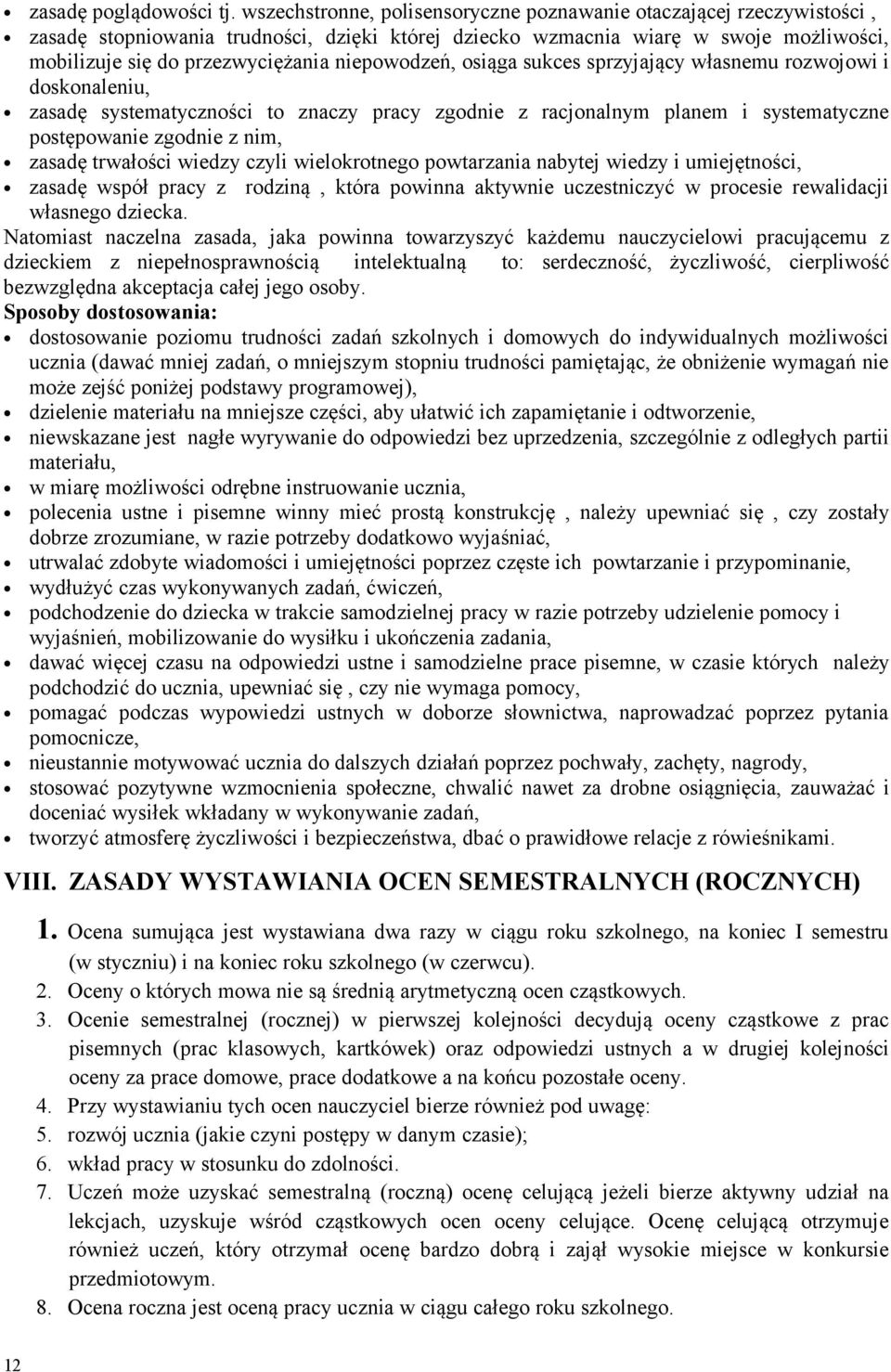 niepowodzeń, osiąga sukces sprzyjający własnemu rozwojowi i doskonaleniu, zasadę systematyczności to znaczy pracy zgodnie z racjonalnym planem i systematyczne postępowanie zgodnie z nim, zasadę