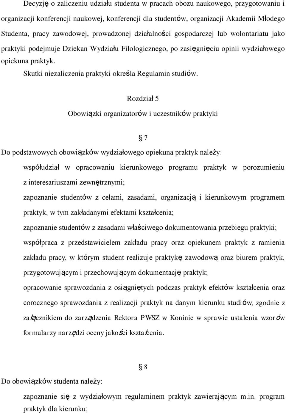 Skutki niezaliczenia praktyki określa Regulamin studiów.