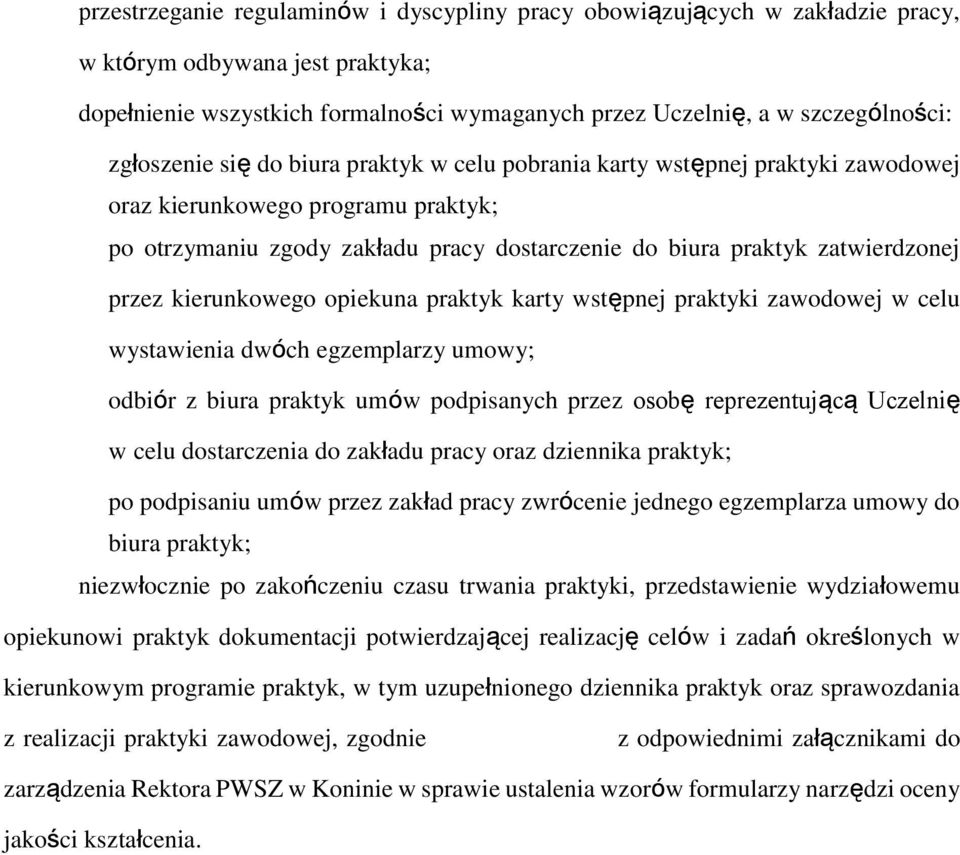 przez kierunkowego opiekuna praktyk karty wstępnej praktyki zawodowej w celu wystawienia dwóch egzemplarzy umowy; odbiór z biura praktyk umów podpisanych przez osobę reprezentującą Uczelnię w celu