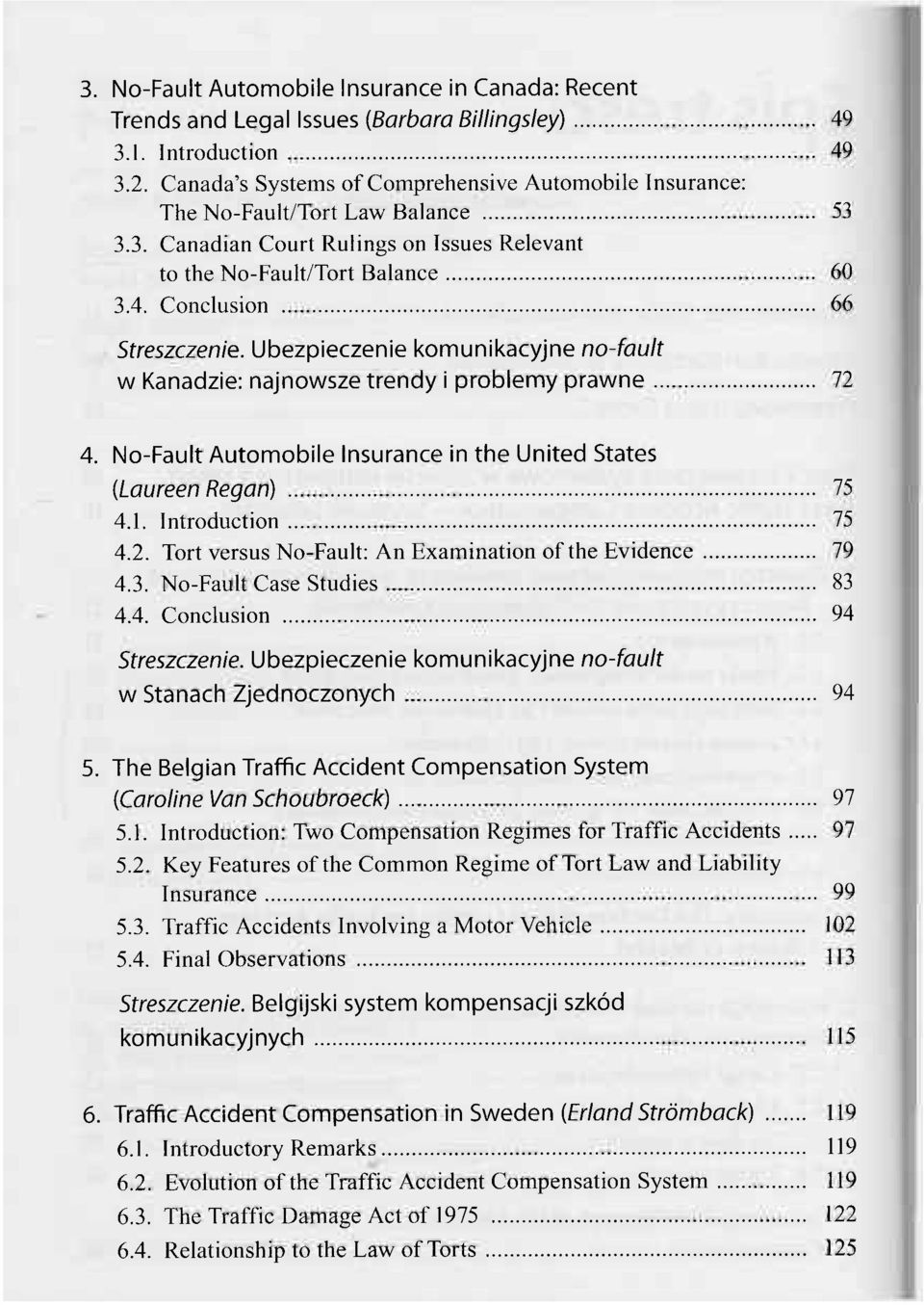 Ubezpieczenie komunikacyjne no-fault w Kanadzie: najnowsze trendy i problemy prawne 72 4. No-Fault Automobile Insurance in the United States (Laureen Regan) 75 4.1. Introduction 75 4.2. Tort versus No-Fault: An Examination of the Evidence 79 4.