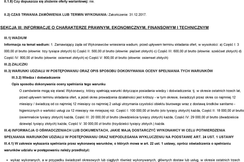 Zamawiający żąda od Wykonawców wniesienia wadium, przed upływem terminu składania ofert, w wysokości: a) Część I: 3 000,00 zł brutto (słownie: trzy tysiące złotych) b) Część II: 500,00 zł brutto