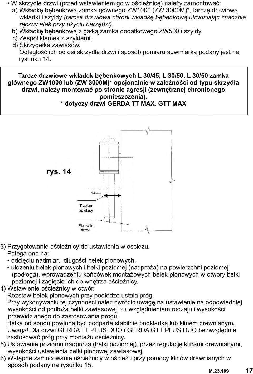 Odległość ich od osi skrzydła drzwi i sposób pomiaru suwmiarką podany jest na rysunku 14.