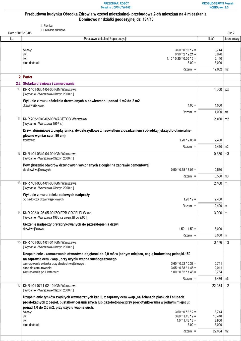 00 = 1,000 Razem = 1,000 szt 11 KNR 202-1040-02-00 WACETOB Warszawa 2,460 m2 Drzwi aluminiowe z ciepłą ramką: dwuskrzydłowe z naświetlem z osadzeniem i obróbką ( skrzydło otwieralnegłówne wymiar szer.