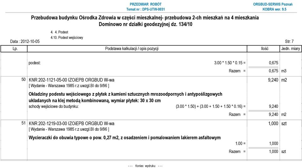 antypoślizgowych układanych na klej metodą kombinowaną, wymiar płytek: 30 x 30 cm schody wejściowe do budynku: (3.00 * 1.50) + (3.00 + 1.50 + 1.50 * 0.