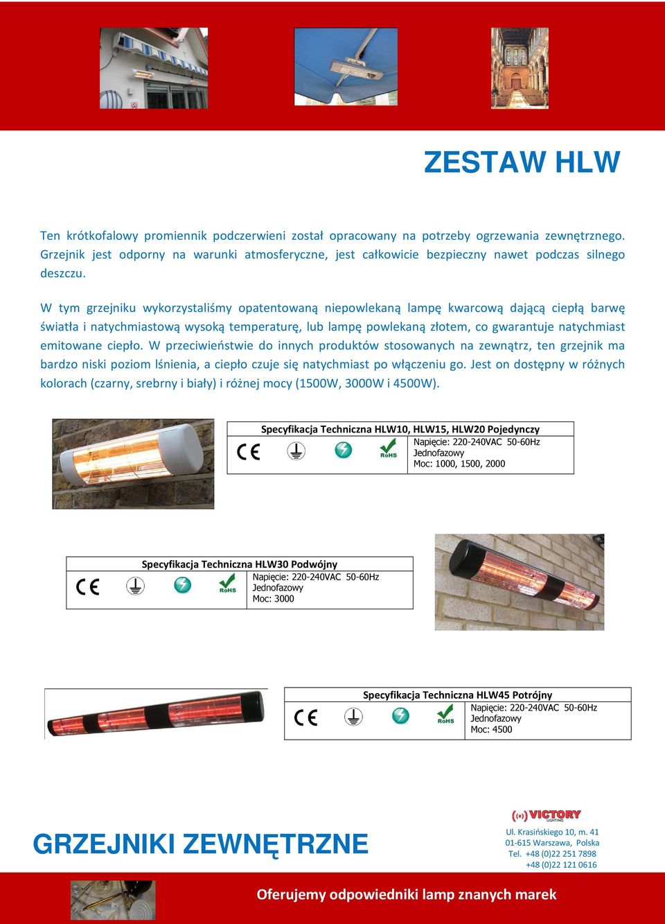 W tym grzejniku wykorzystaliśmy opatentowaną niepowlekaną lampę kwarcową dającą ciepłą barwę światła i natychmiastową wysoką temperaturę, lub lampę powlekaną złotem, co gwarantuje natychmiast
