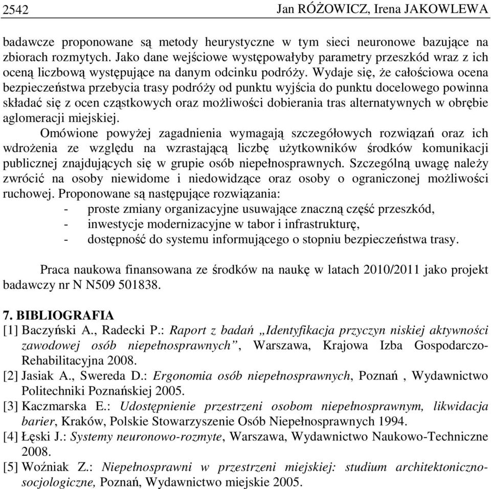 Wydaje się, Ŝe całościowa ocena bezpieczeństwa przebycia trasy podróŝy od punktu wyjścia do punktu docelowego powinna składać się z ocen cząstkowych oraz moŝliwości dobierania tras alternatywnych w