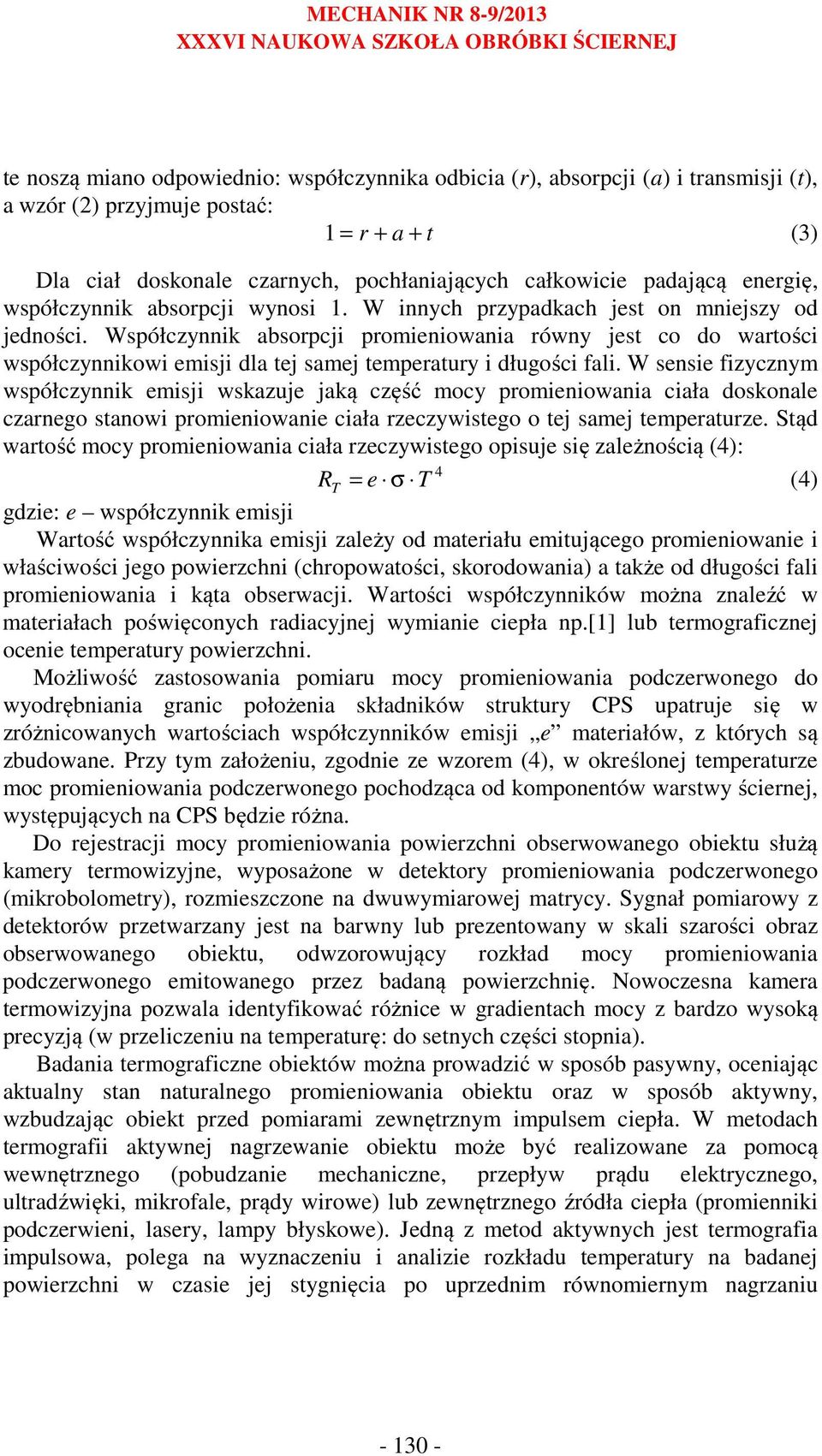 Współczynnik absorpcji promieniowania równy jest co do wartości współczynnikowi emisji dla tej samej temperatury i długości fali.