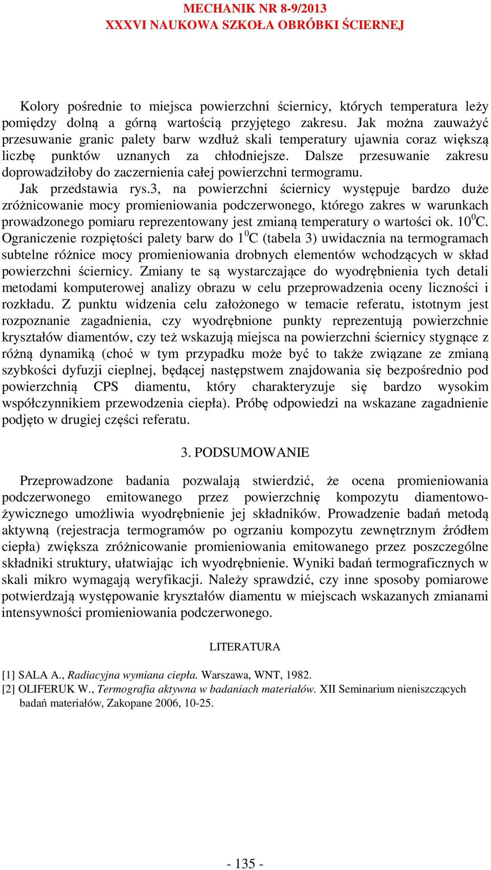 Dalsze przesuwanie zakresu doprowadziłoby do zaczernienia całej powierzchni termogramu. Jak przedstawia rys.