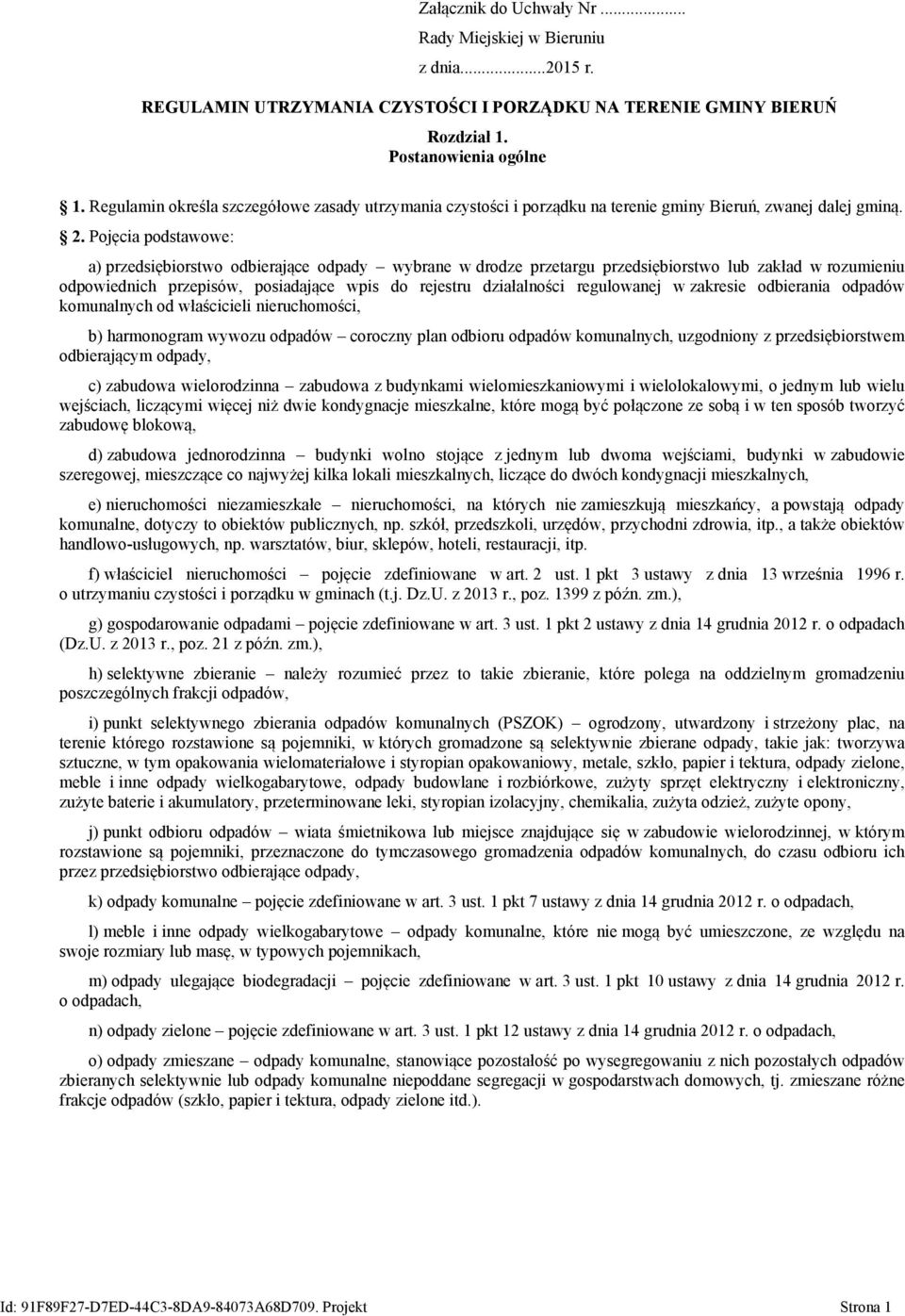 Pojęcia podstawowe: a) przedsiębiorstwo odbierające odpady wybrane w drodze przetargu przedsiębiorstwo lub zakład w rozumieniu odpowiednich przepisów, posiadające wpis do rejestru działalności