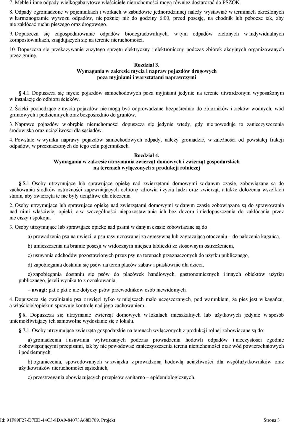 chodnik lub pobocze tak, aby nie zakłócać ruchu pieszego oraz drogowego. 9.