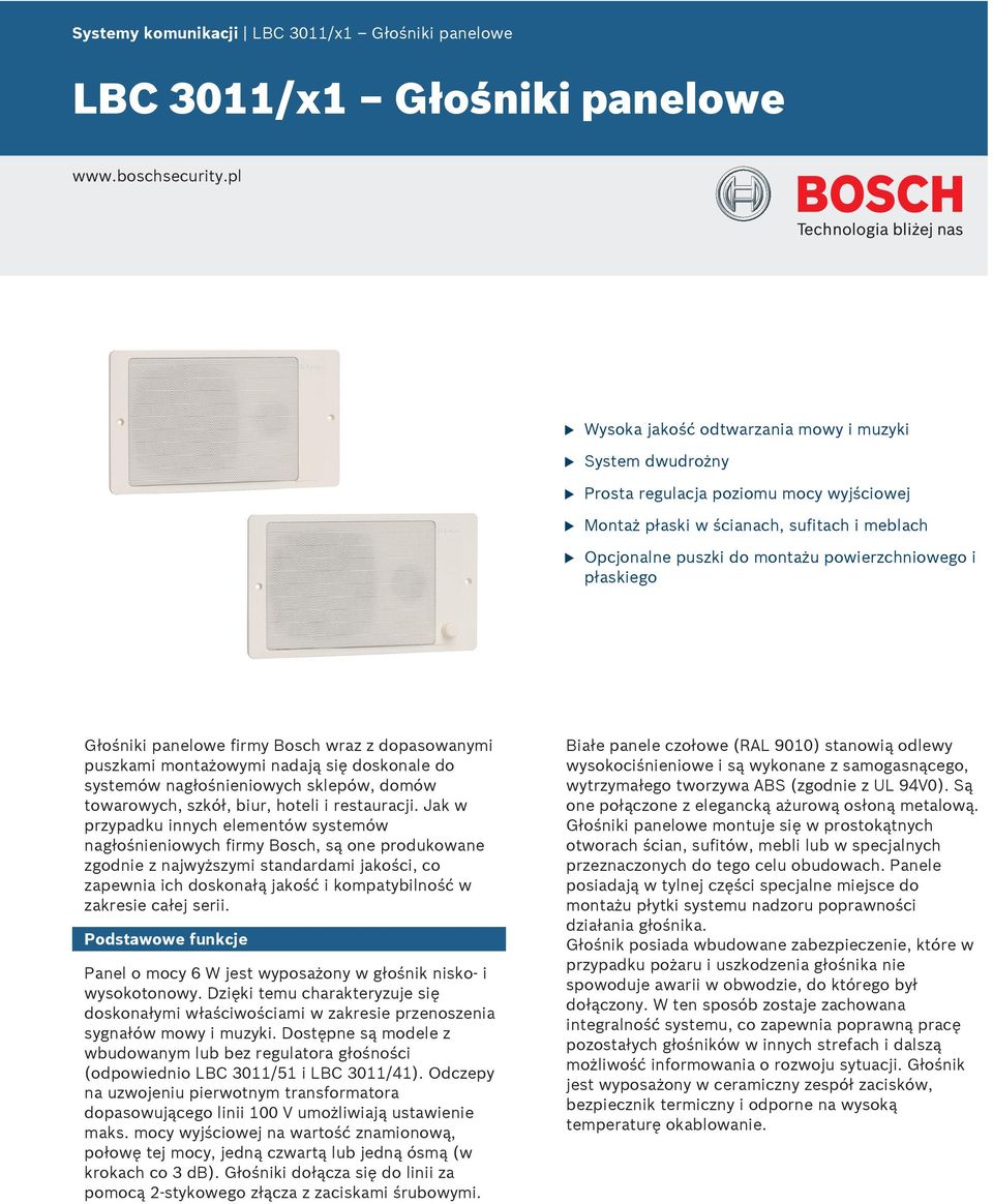 Głośniki panelowe firmy Bosch wraz z dopasowanymi pszkami montażowymi nadają się doskonale do systemów nagłośnieniowych sklepów, domów towarowych, szkół, bir, hoteli i restaracji.