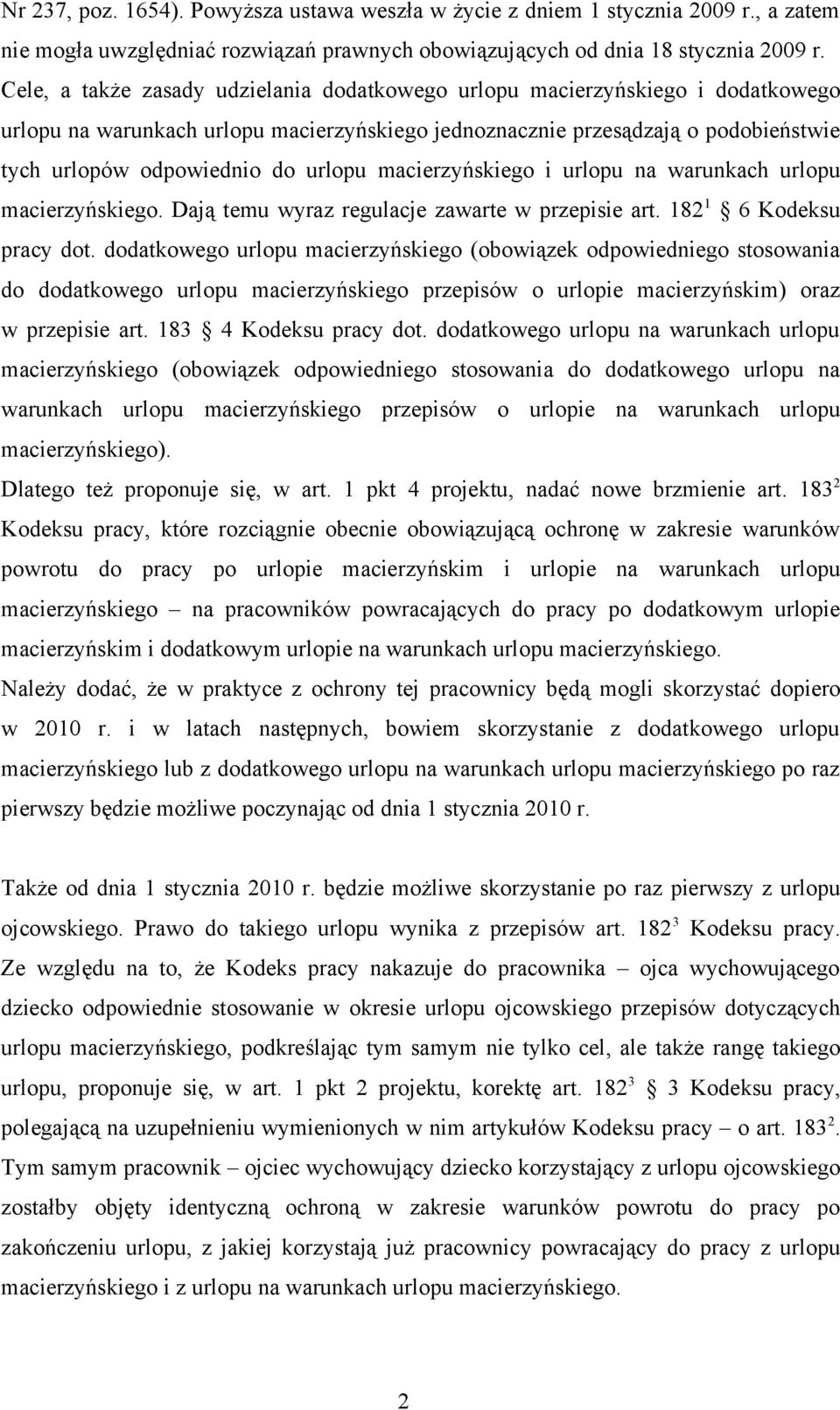 urlopu macierzyńskiego i urlopu na warunkach urlopu macierzyńskiego. Dają temu wyraz regulacje zawarte w przepisie art. 182 1 6 Kodeksu pracy dot.