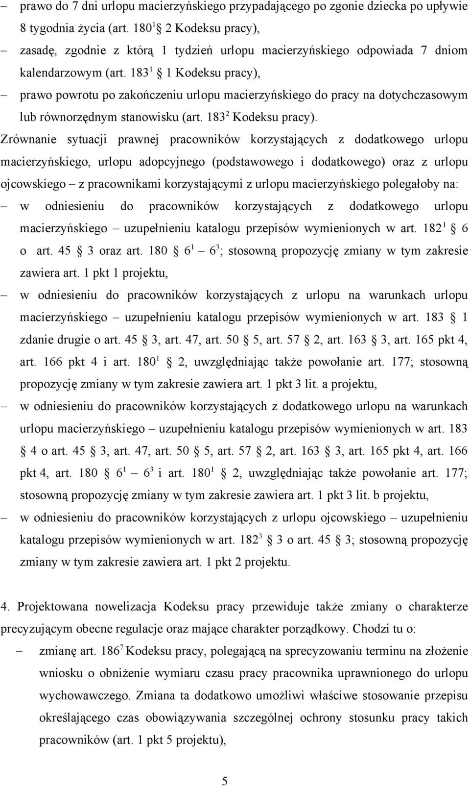 183 1 1 Kodeksu pracy), prawo powrotu po zakończeniu urlopu macierzyńskiego do pracy na dotychczasowym lub równorzędnym stanowisku (art. 183 2 Kodeksu pracy).