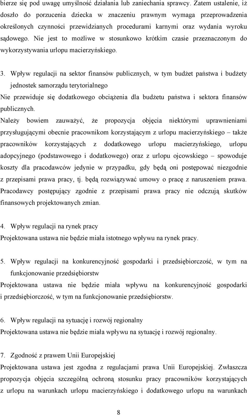 Nie jest to możliwe w stosunkowo krótkim czasie przeznaczonym do wykorzystywania urlopu macierzyńskiego. 3.