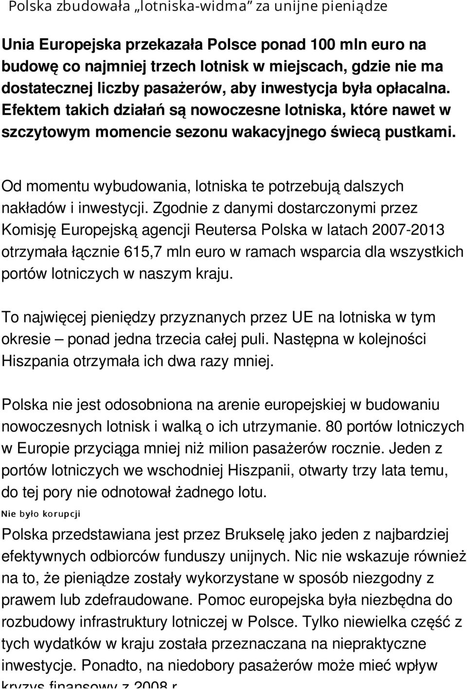 Od momentu wybudowania, lotniska te potrzebują dalszych nakładów i inwestycji.