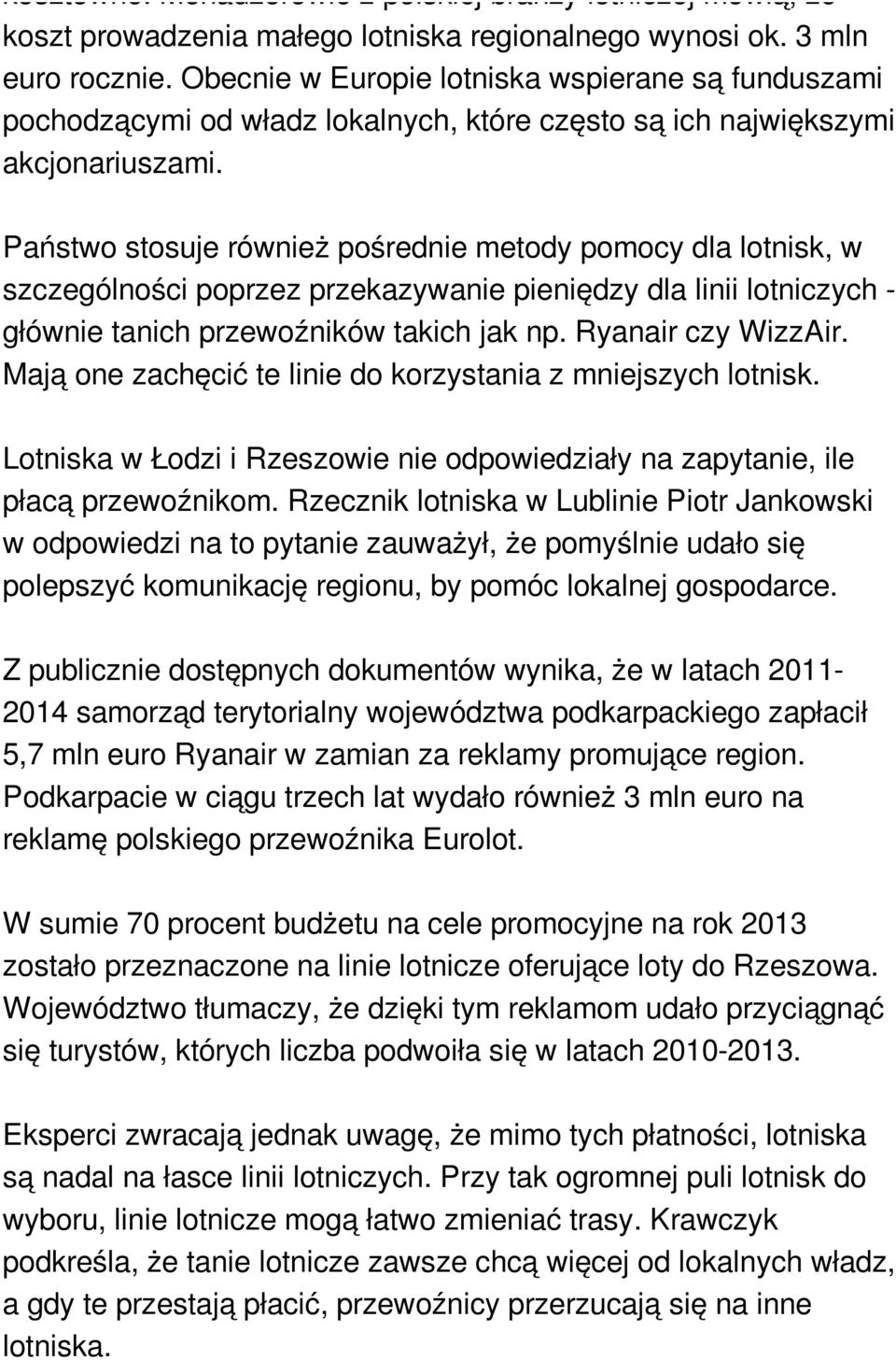 Państwo stosuje również pośrednie metody pomocy dla lotnisk, w szczególności poprzez przekazywanie pieniędzy dla linii lotniczych - głównie tanich przewoźników takich jak np. Ryanair czy WizzAir.