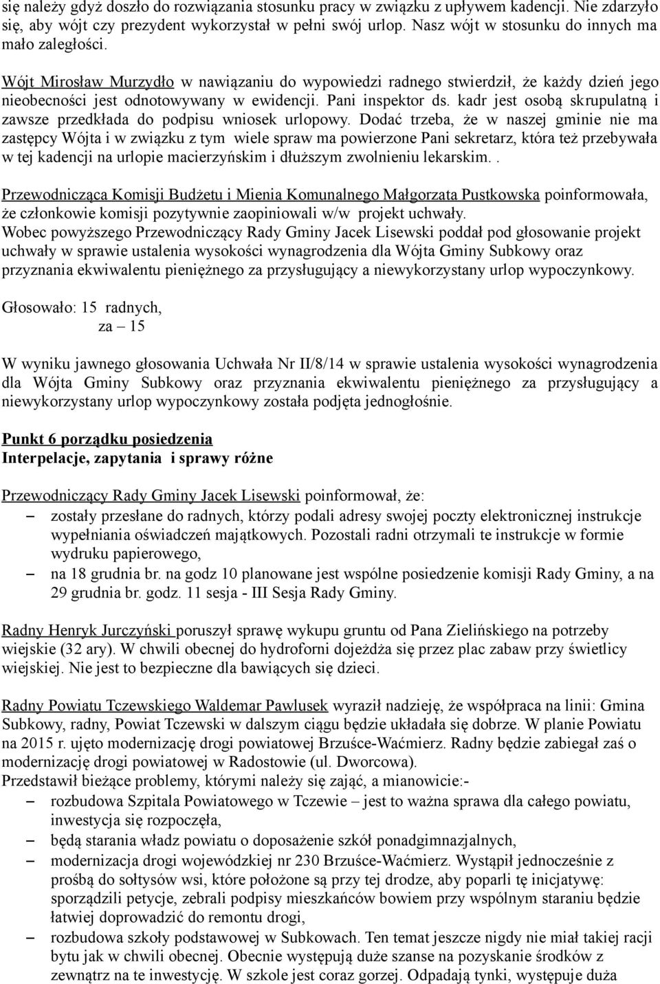 Pani inspektor ds. kadr jest osobą skrupulatną i zawsze przedkłada do podpisu wniosek urlopowy.