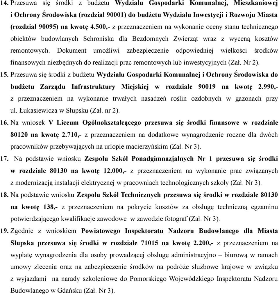 Dokument umożliwi zabezpieczenie odpowiedniej wielkości środków finansowych niezbędnych do realizacji prac remontowych lub inwestycyjnych 15.