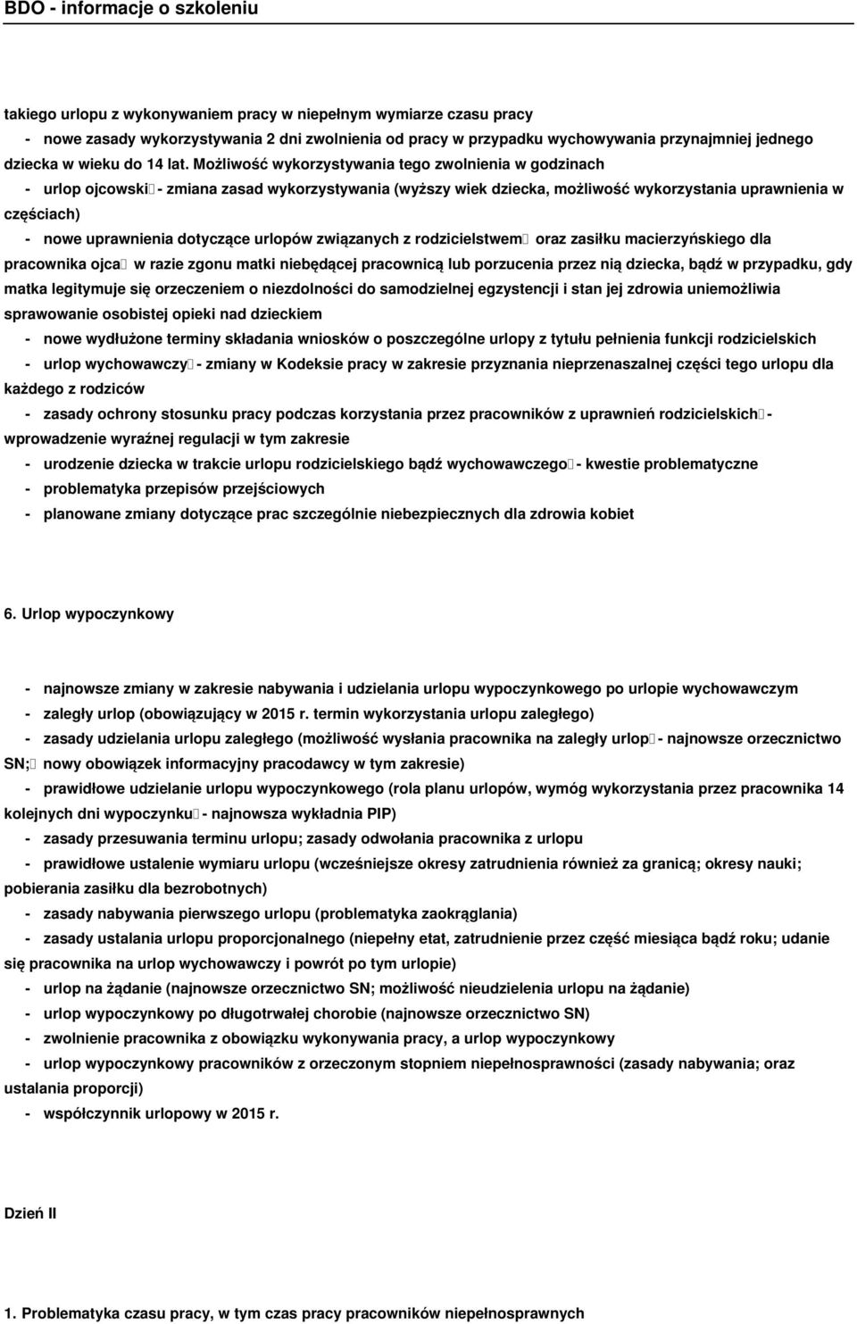 dotyczące urlopów związanych z rodzicielstwem oraz zasiłku macierzyńskiego dla pracownika ojca w razie zgonu matki niebędącej pracownicą lub porzucenia przez nią dziecka, bądź w przypadku, gdy matka