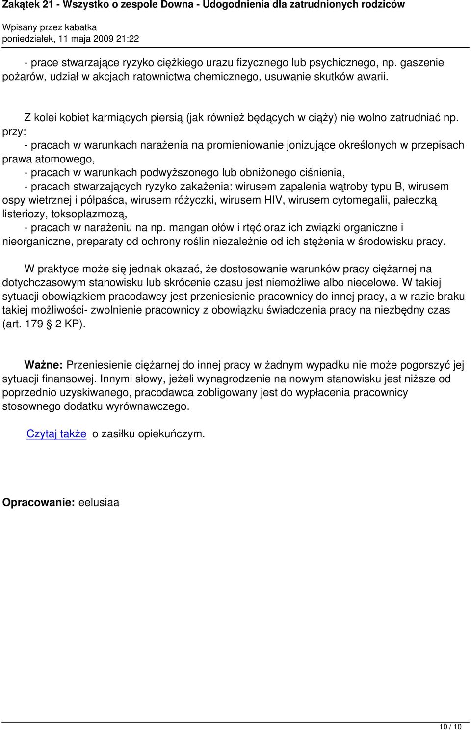 przy: - pracach w warunkach narażenia na promieniowanie jonizujące określonych w przepisach prawa atomowego, - pracach w warunkach podwyższonego lub obniżonego ciśnienia, - pracach stwarzających