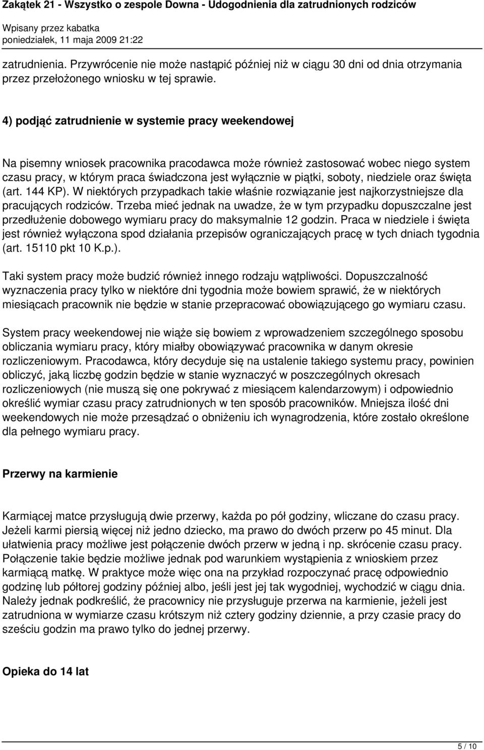 soboty, niedziele oraz święta (art. 144 KP). W niektórych przypadkach takie właśnie rozwiązanie jest najkorzystniejsze dla pracujących rodziców.