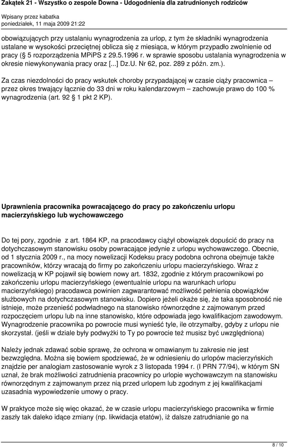 Za czas niezdolności do pracy wskutek choroby przypadającej w czasie ciąży pracownica przez okres trwający łącznie do 33 dni w roku kalendarzowym zachowuje prawo do 100 % wynagrodzenia (art.