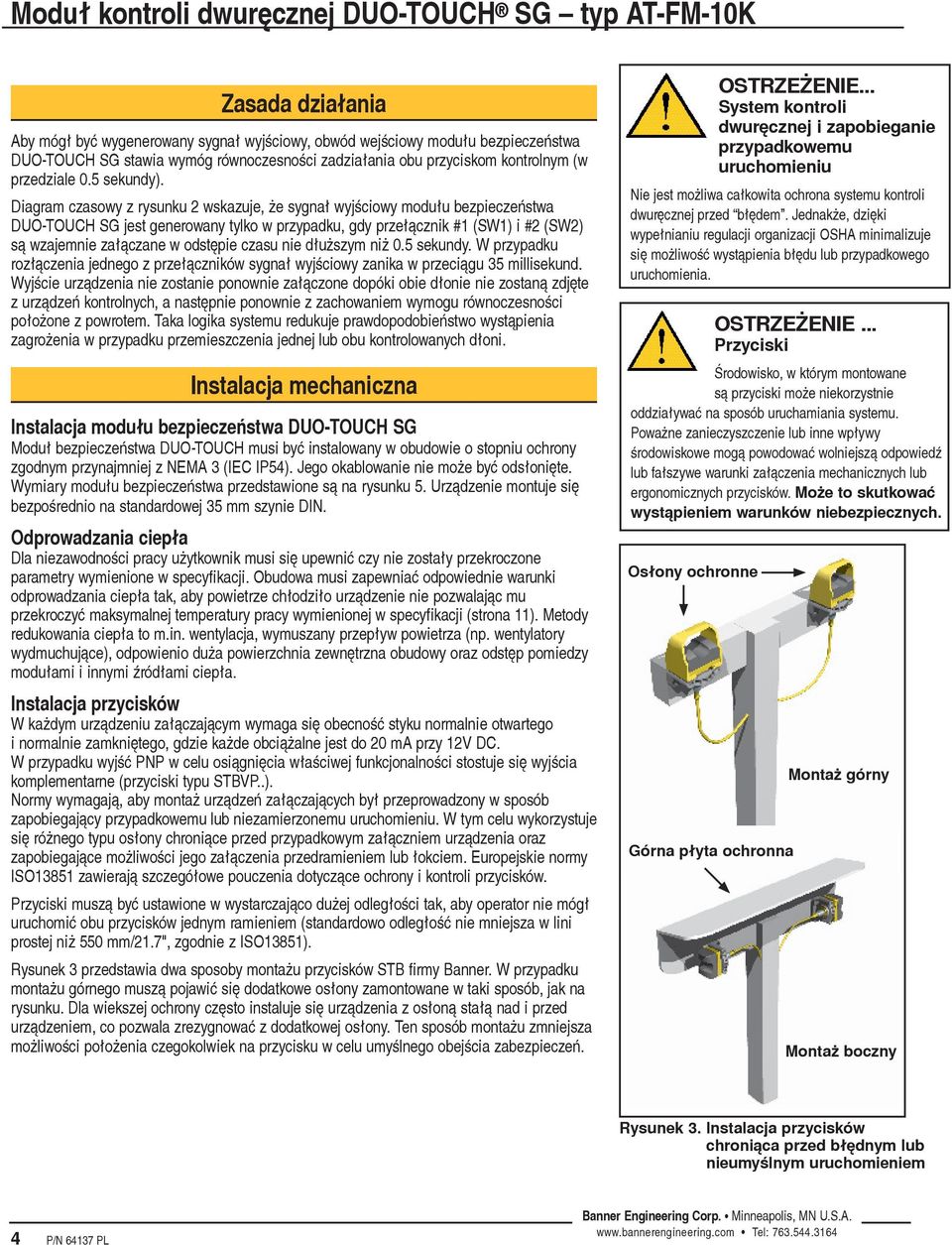 Diagram czasowy z rysunku 2 wskazuje, e sygna³ wyjœciowy modu³u bezpieczeñstwa DUO-TOUCH SG jest generowany tylko w przypadku, gdy prze³¹cznik #1 (SW1) i #2 (SW2) s¹ wzajemnie za³¹czane w odstêpie