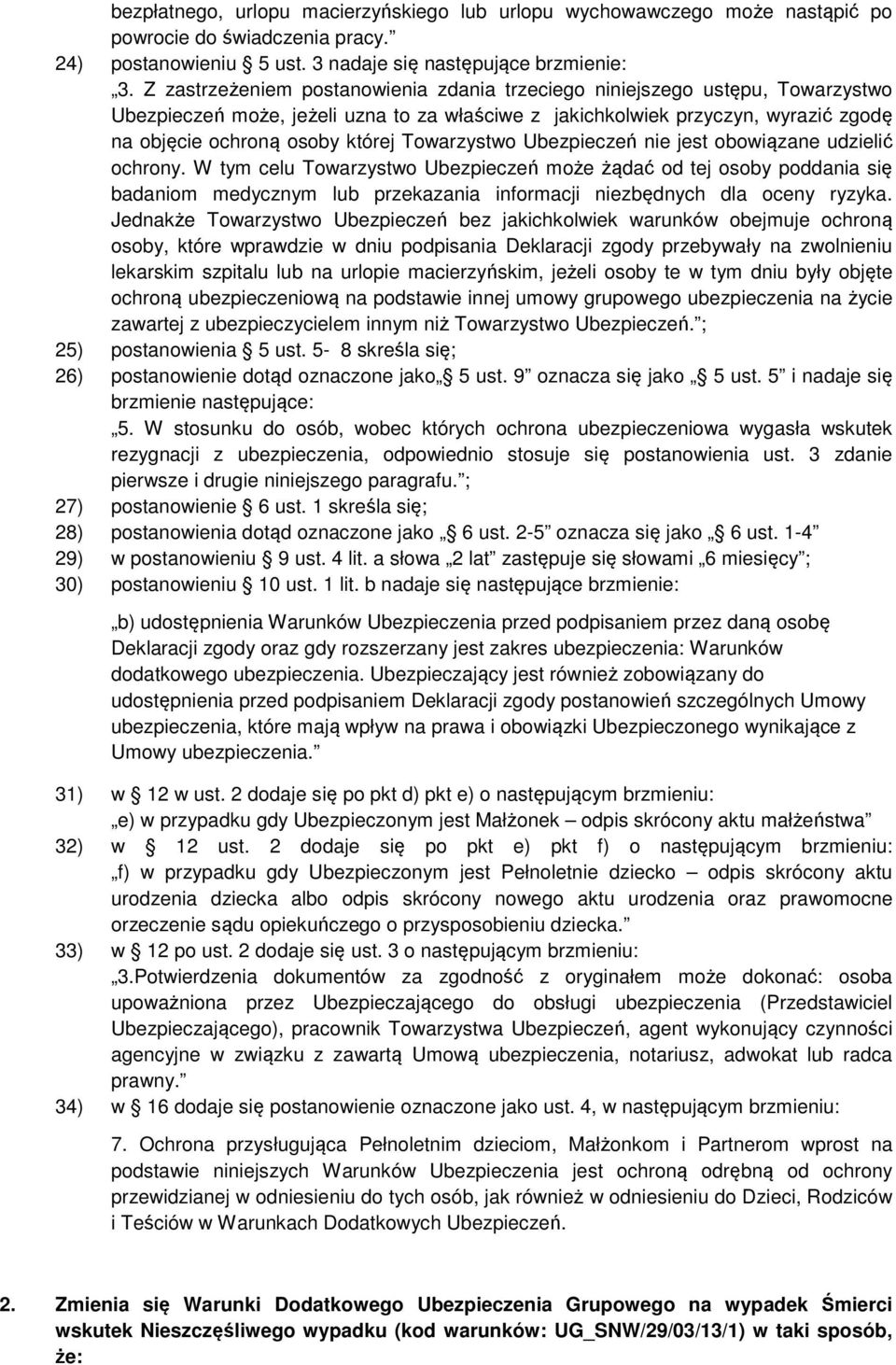 Towarzystwo Ubezpieczeń nie jest obowiązane udzielić ochrony.