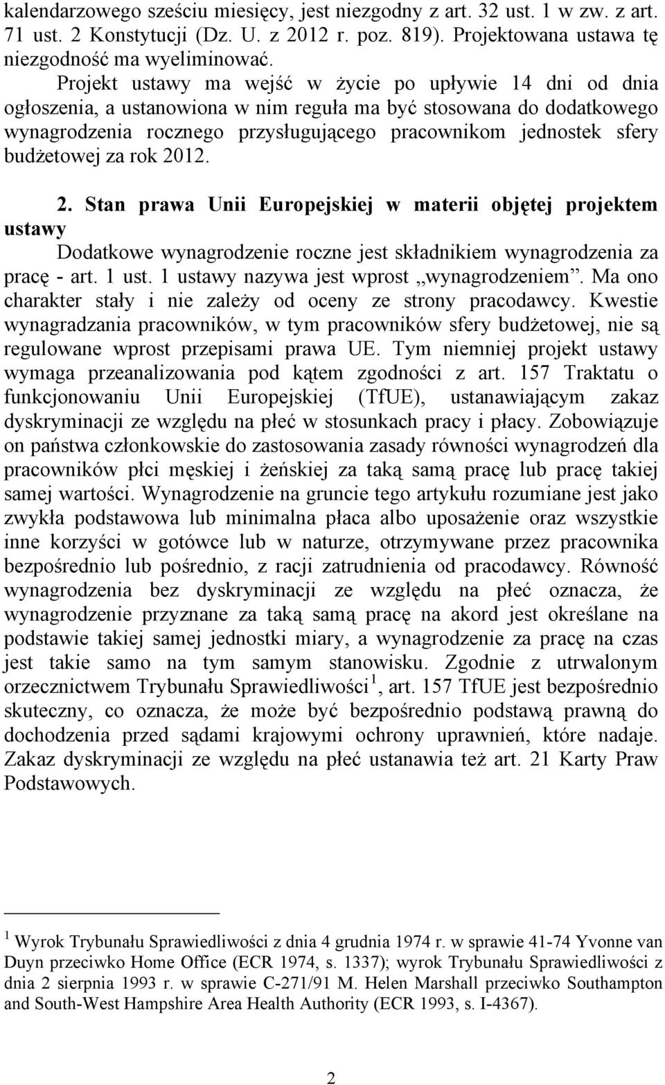 budżetowej za rok 2012. 2. Stan prawa Unii Europejskiej w materii objętej projektem ustawy Dodatkowe wynagrodzenie roczne jest składnikiem wynagrodzenia za pracę - art. 1 ust.