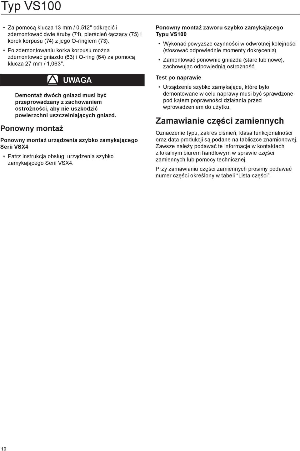 Uwaga Demontaż dwóch gniazd musi być przeprowadzany z zachowaniem ostrożności, aby nie uszkodzić powierzchni uszczelniających gniazd.