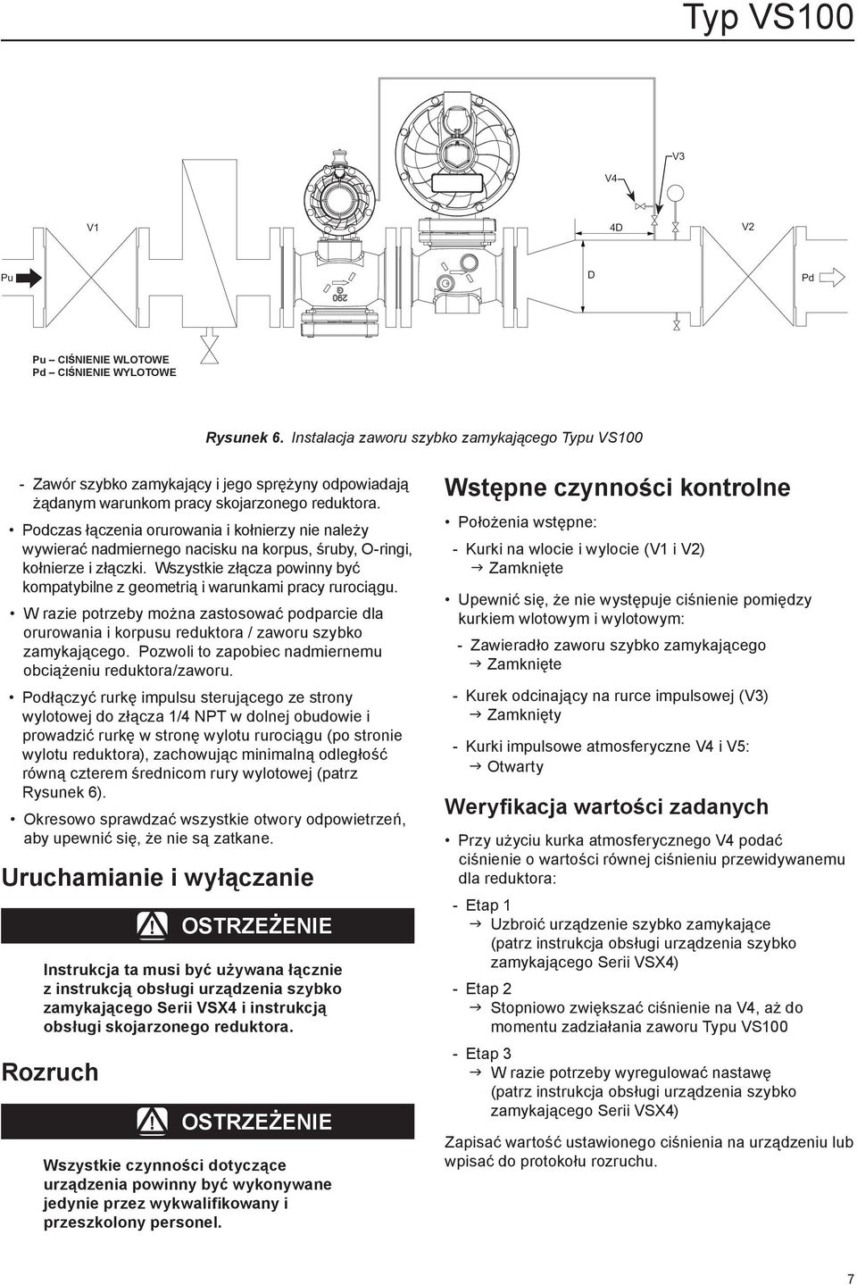 Podczas łączenia orurowania i kołnierzy nie należy wywierać nadmiernego nacisku na korpus, śruby, O-ringi, kołnierze i złączki.