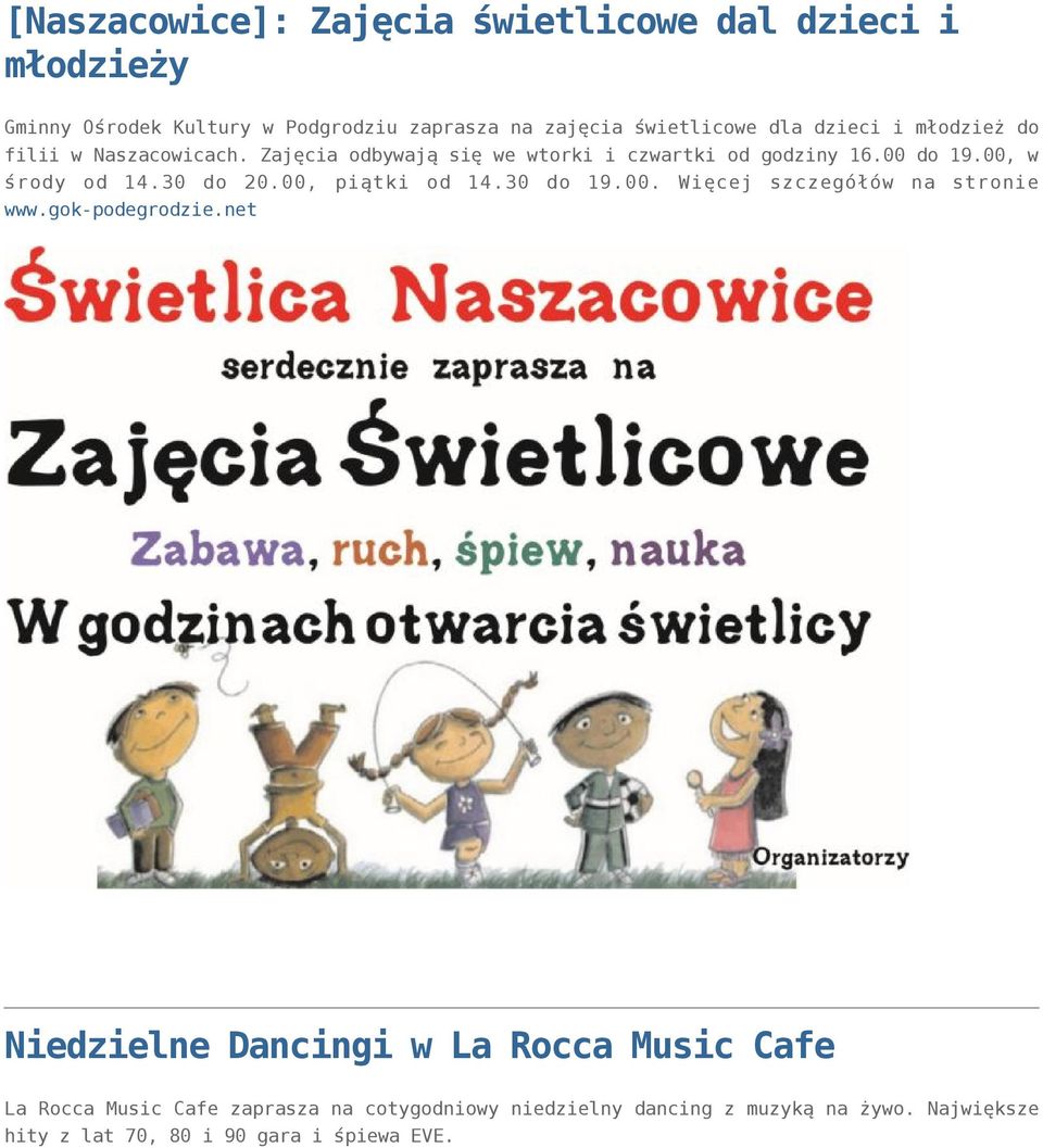 30 do 20.00, piątki od 14.30 do 19.00. Więcej szczegółów na stronie www.gok-podegrodzie.