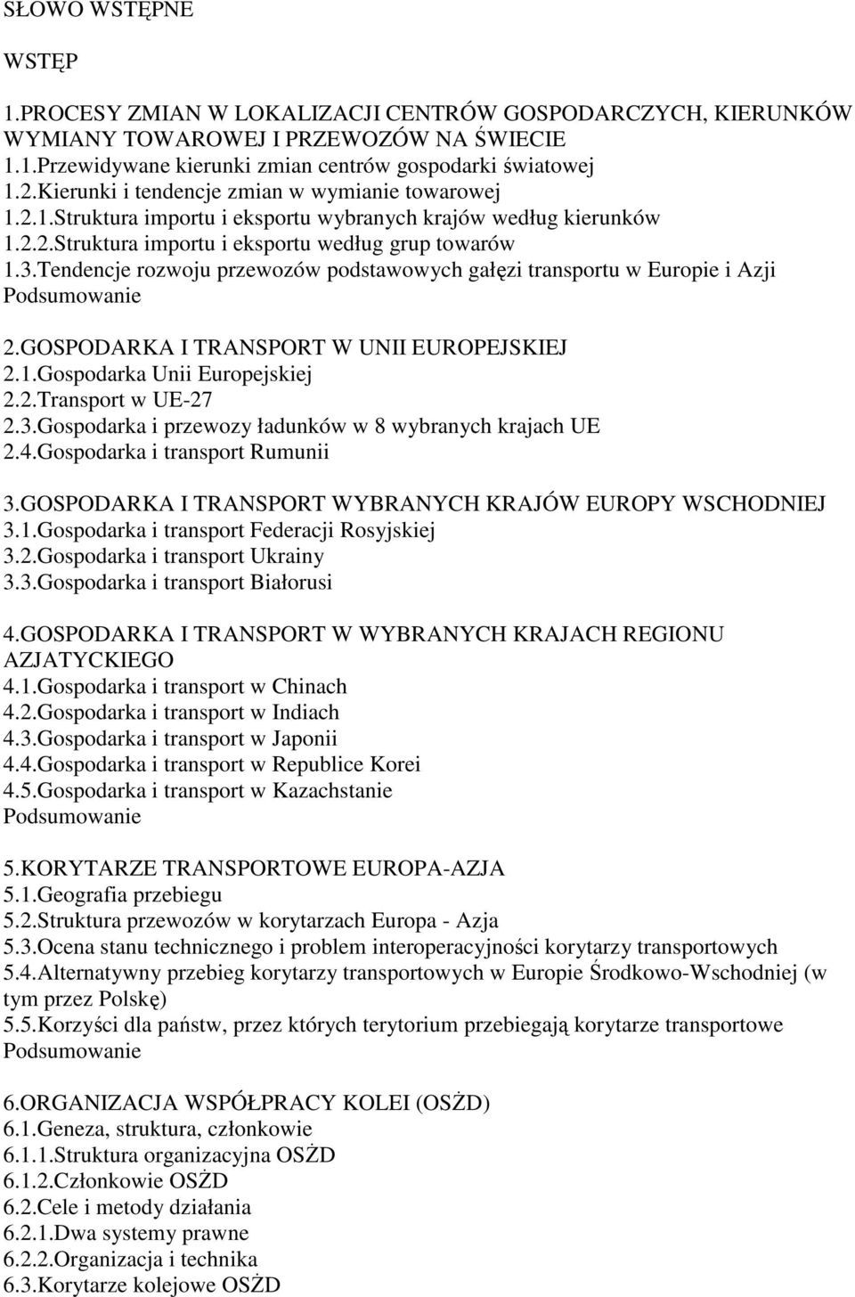 Tendencje rozwoju przewozów podstawowych gałęzi transportu w Europie i Azji 2.GOSPODARKA I TRANSPORT W UNII EUROPEJSKIEJ 2.1.Gospodarka Unii Europejskiej 2.2.Transport w UE-27 2.3.