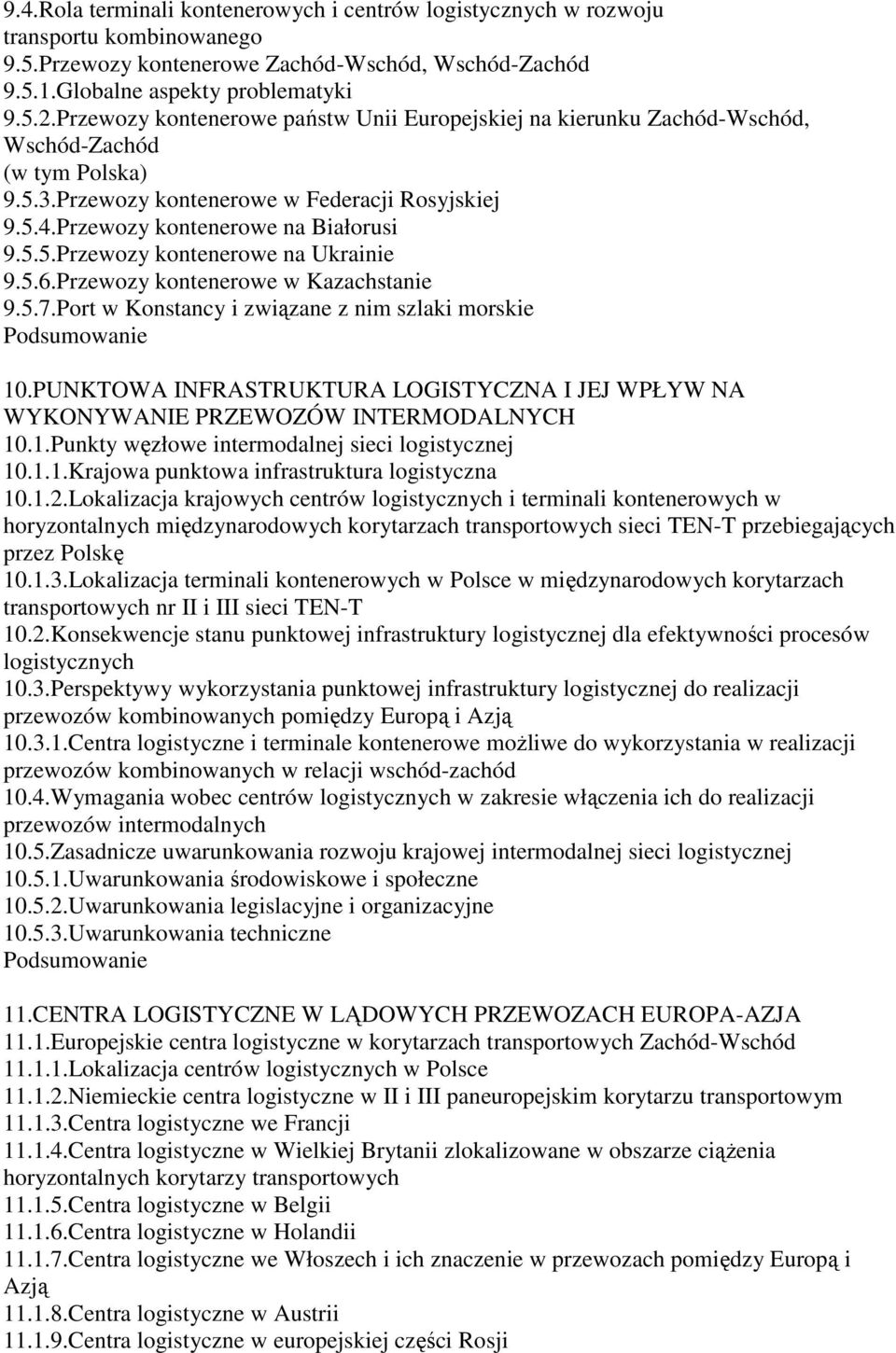 5.6.Przewozy kontenerowe w Kazachstanie 9.5.7.Port w Konstancy i związane z nim szlaki morskie 10.PUNKTOWA INFRASTRUKTURA LOGISTYCZNA I JEJ WPŁYW NA WYKONYWANIE PRZEWOZÓW INTERMODALNYCH 10.1.Punkty węzłowe intermodalnej sieci logistycznej 10.