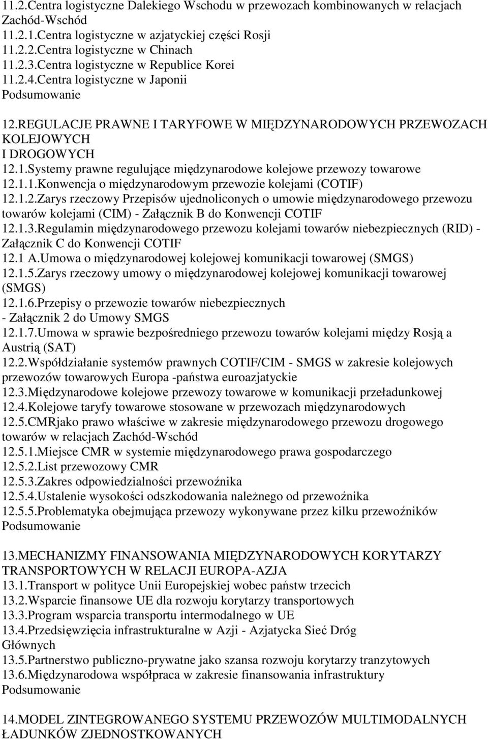 1.1.Konwencja o międzynarodowym przewozie kolejami (COTIF) 12.1.2.Zarys rzeczowy Przepisów ujednoliconych o umowie międzynarodowego przewozu towarów kolejami (CIM) - Załącznik B do Konwencji COTIF 12.