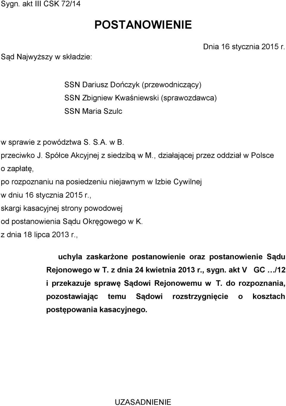 , działającej przez oddział w Polsce o zapłatę, po rozpoznaniu na posiedzeniu niejawnym w Izbie Cywilnej w dniu 16 stycznia 2015 r.