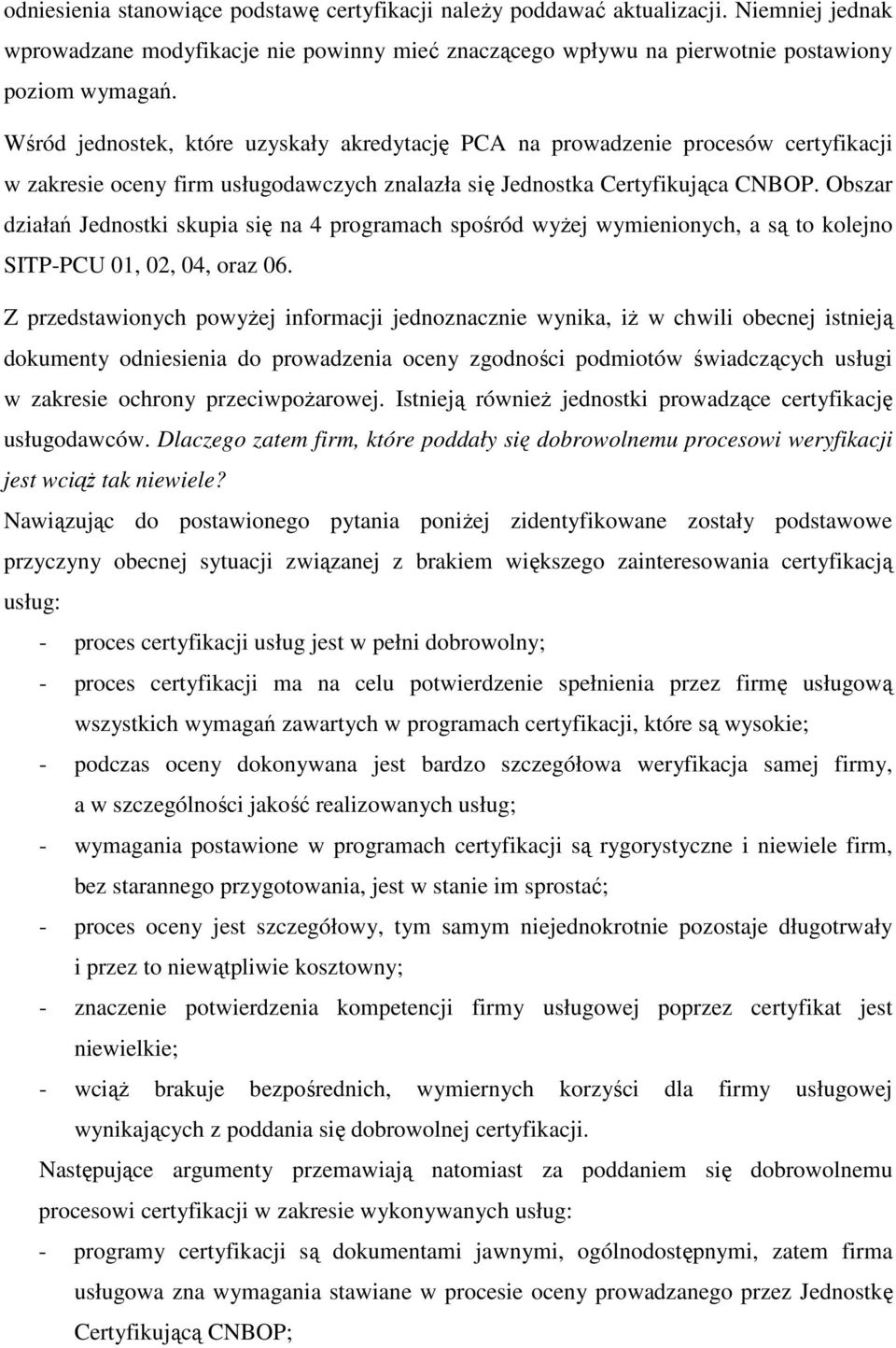 Obszar działań Jednostki skupia się na 4 programach spośród wyŝej wymienionych, a są to kolejno SITP-PCU 01, 02, 04, oraz 06.