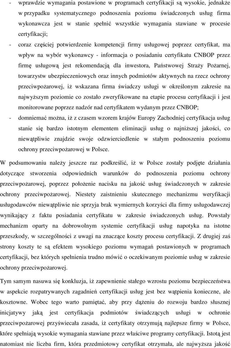 przez firmę usługową jest rekomendacją dla inwestora, Państwowej StraŜy PoŜarnej, towarzystw ubezpieczeniowych oraz innych podmiotów aktywnych na rzecz ochrony przeciwpoŝarowej, iŝ wskazana firma
