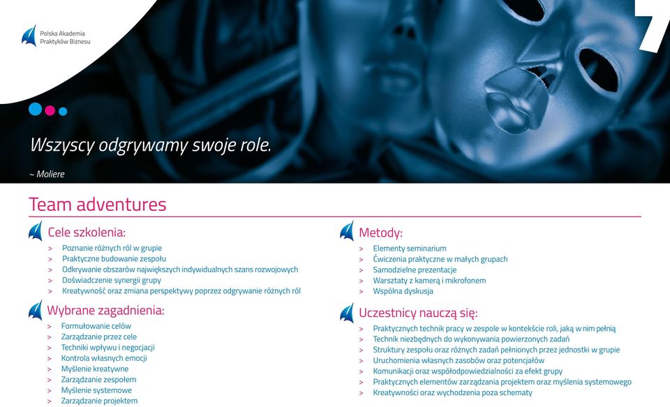 Kreatywność oraz zmiana perspektywy poprzez odgrywanie różnych ról > > Formułowanie celów > > Zarządzanie przez cele > > Techniki wpływu i negocjacji > > Kontrola własnych emocji > > Myślenie