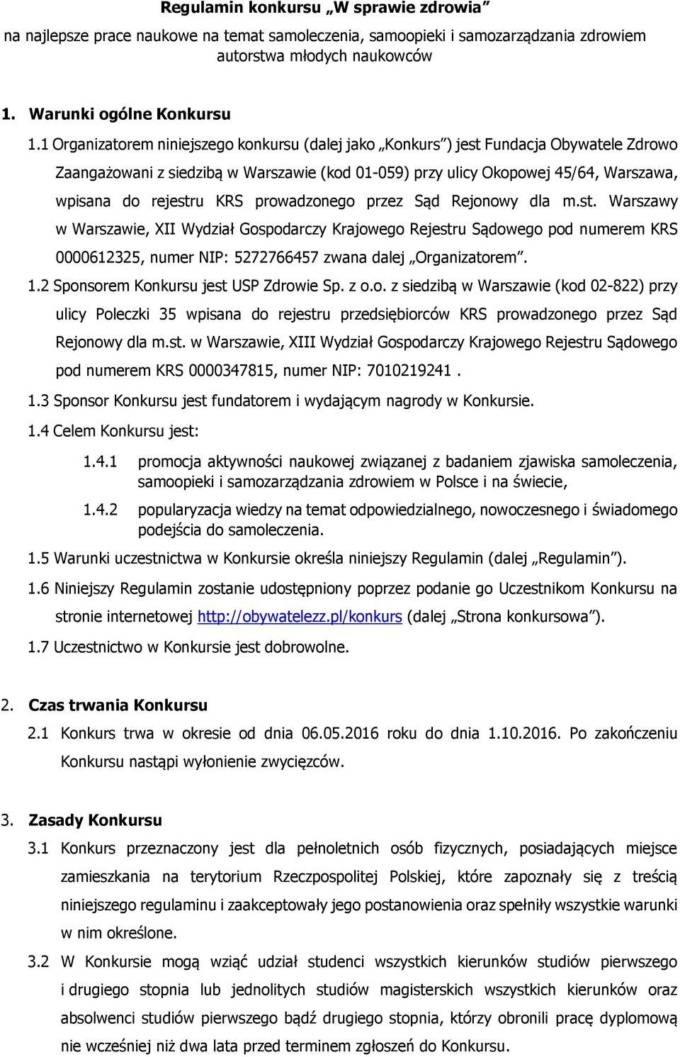 prowadzonego przez Sąd Rejonowy dla m.st. Warszawy w Warszawie, XII Wydział Gospodarczy Krajowego Rejestru Sądowego pod numerem KRS 0000612325, numer NIP: 5272766457 zwana dalej Organizatorem. 1.