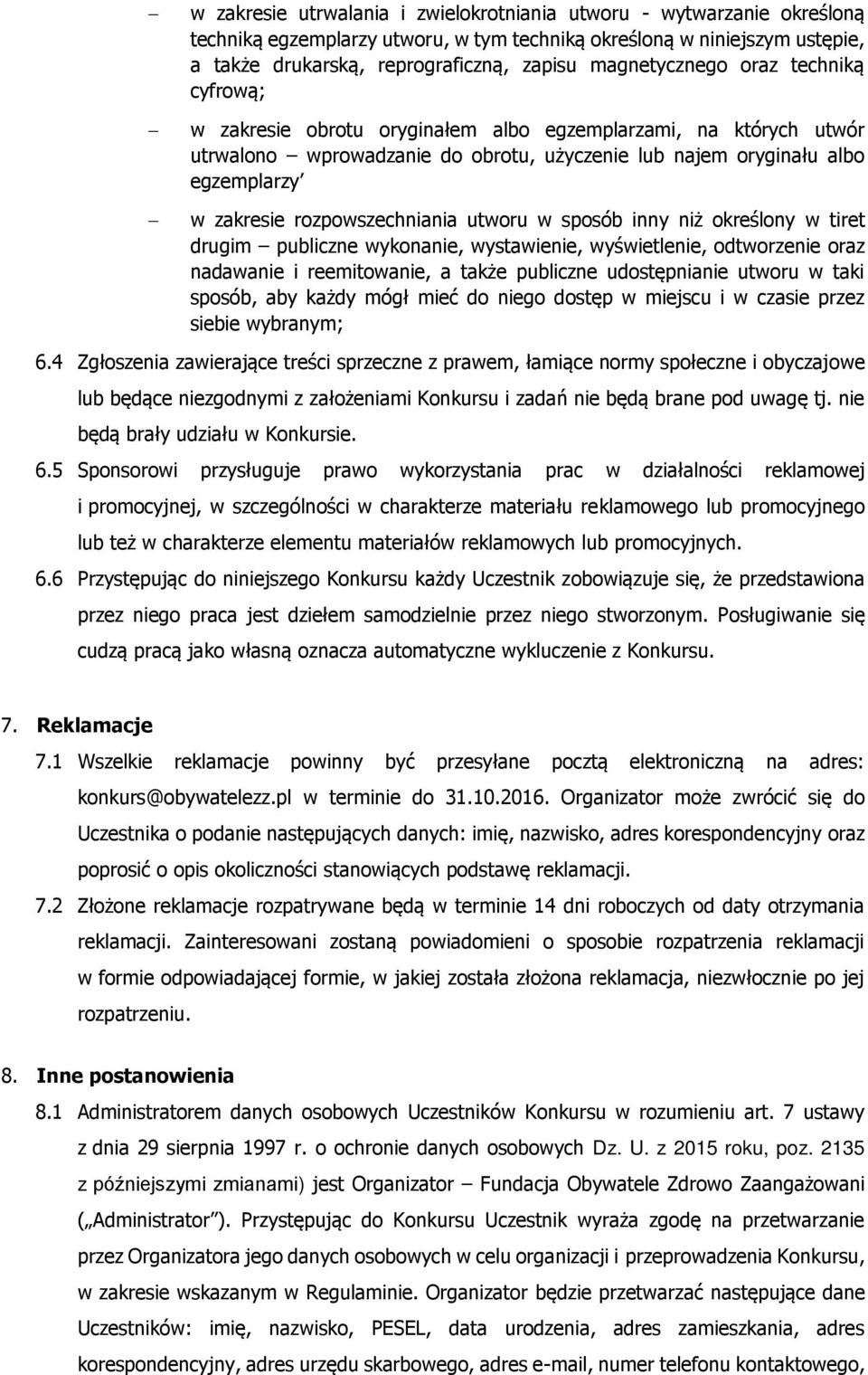 rozpowszechniania utworu w sposób inny niż określony w tiret drugim publiczne wykonanie, wystawienie, wyświetlenie, odtworzenie oraz nadawanie i reemitowanie, a także publiczne udostępnianie utworu w