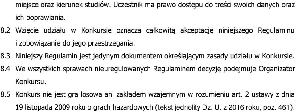 3 Niniejszy Regulamin jest jedynym dokumentem określającym zasady udziału w Konkursie. 8.