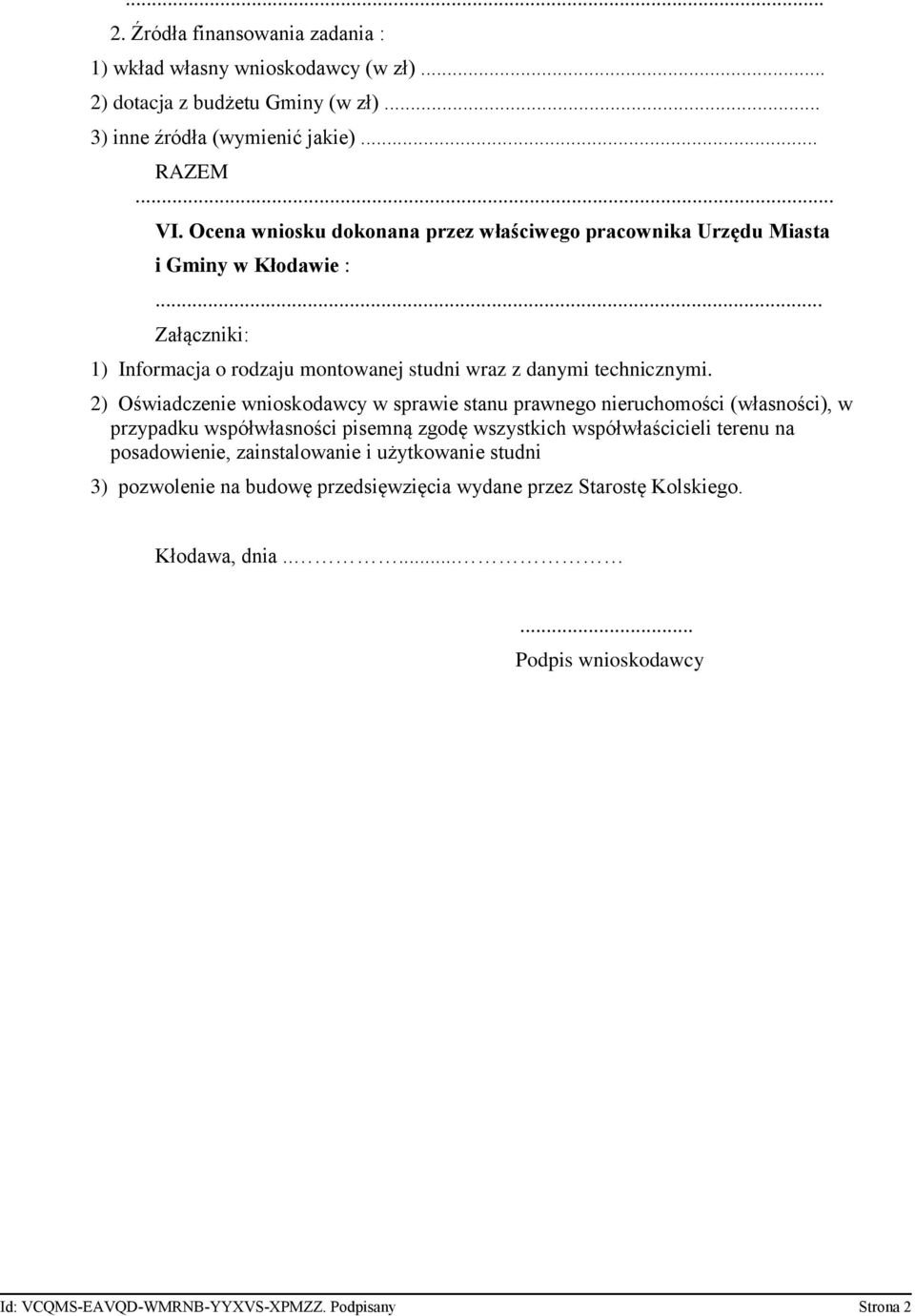2) Oświadczenie wnioskodawcy w sprawie stanu prawnego nieruchomości (własności), w przypadku współwłasności pisemną zgodę wszystkich współwłaścicieli terenu na posadowienie,