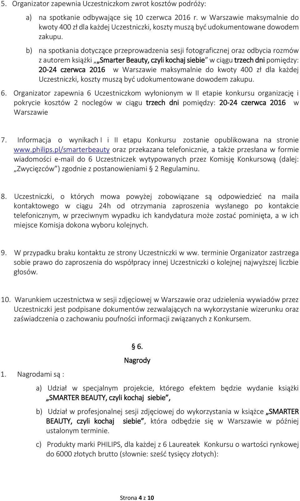 b) na spotkania dotyczące przeprowadzenia sesji fotograficznej oraz odbycia rozmów z autorem książki Smarter Beauty, czyli kochaj siebie w ciągu trzech dni pomiędzy: 20-24 czerwca 2016  6.