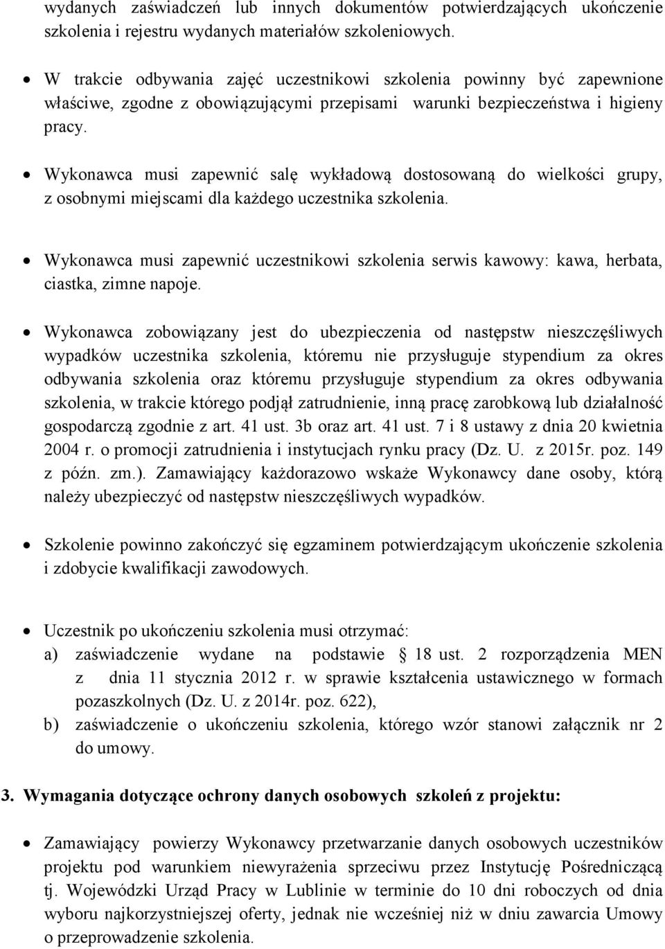 Wykonawca musi zapewnić salę wykładową dostosowaną do wielkości grupy, z osobnymi miejscami dla każdego uczestnika szkolenia.