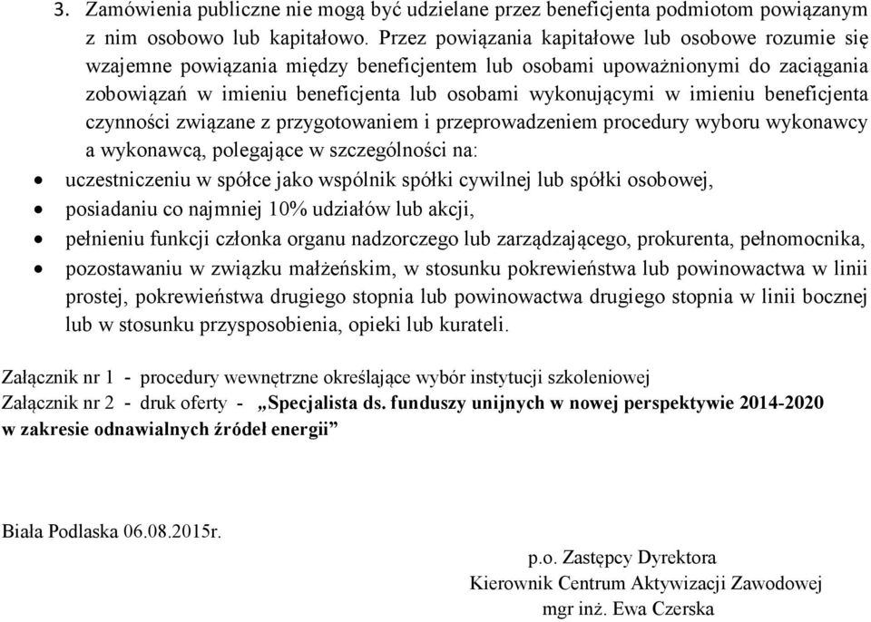 imieniu beneficjenta czynności związane z przygotowaniem i przeprowadzeniem procedury wyboru wykonawcy a wykonawcą, polegające w szczególności na: uczestniczeniu w spółce jako wspólnik spółki