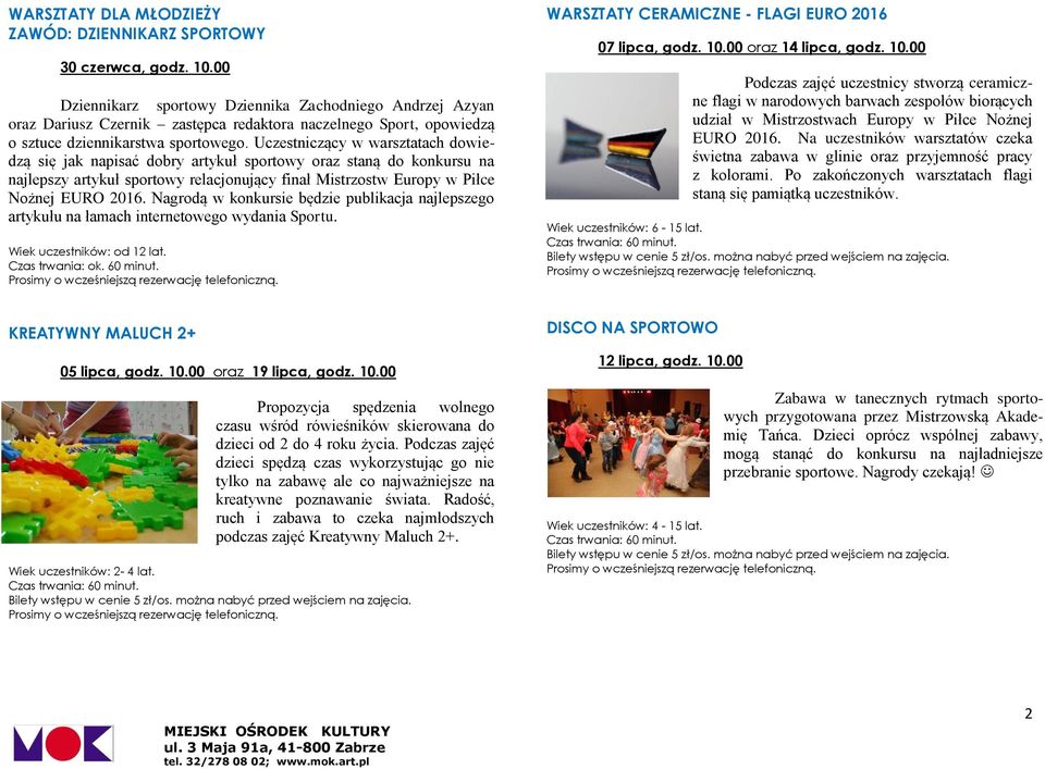 Uczestniczący w warsztatach dowiedzą się jak napisać dobry artykuł sportowy oraz staną do konkursu na najlepszy artykuł sportowy relacjonujący finał Mistrzostw Europy w Piłce Nożnej EURO 2016.